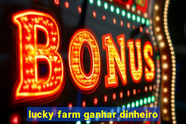 lucky farm ganhar dinheiro